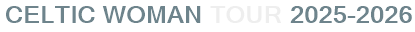 Celtic Woman Tour 2025-2026